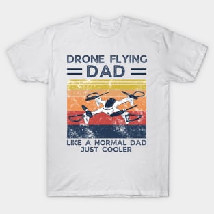 Drone Flying Dad like a normal dad, just cooler T-Shirt